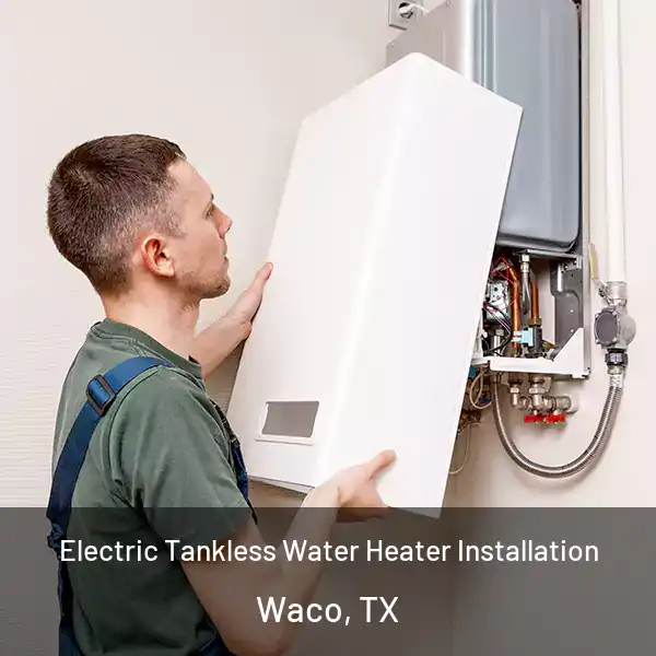  Electric Tankless Water Heater Installation Waco, TX