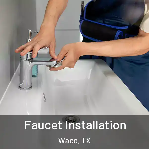  Faucet Installation Waco, TX