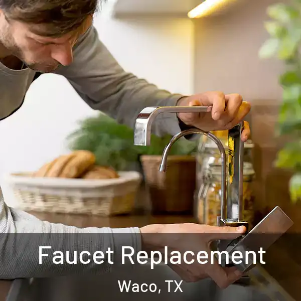  Faucet Replacement Waco, TX