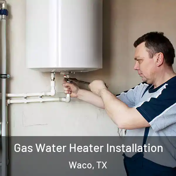  Gas Water Heater Installation Waco, TX