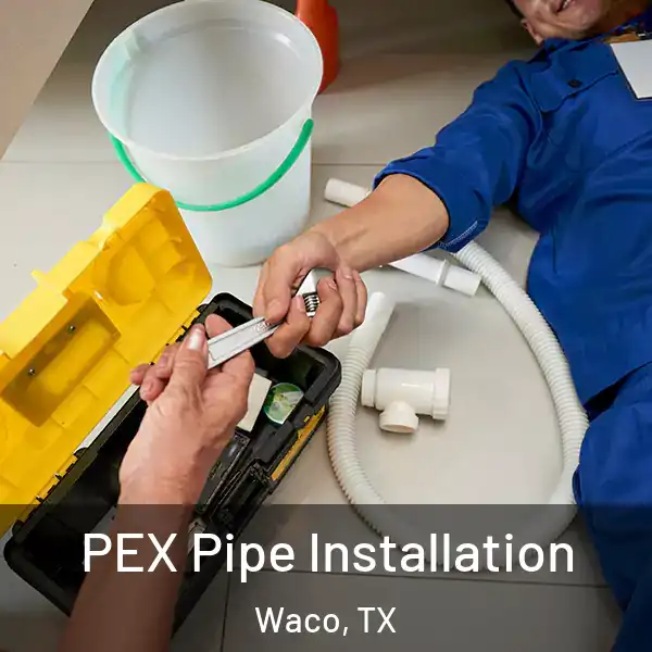  PEX Pipe Installation Waco, TX