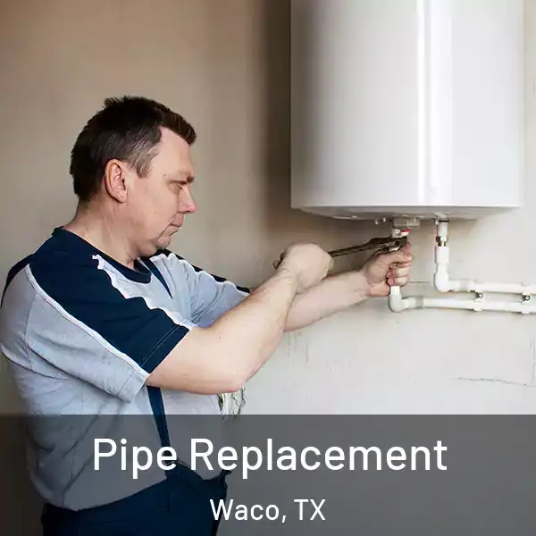  Pipe Replacement Waco, TX