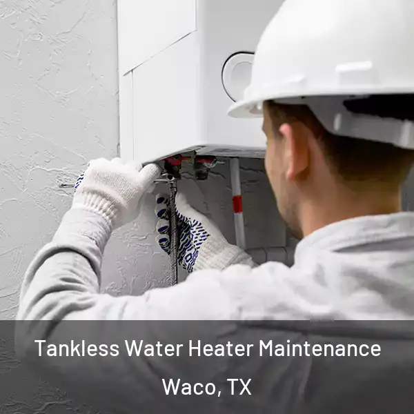  Tankless Water Heater Maintenance Waco, TX
