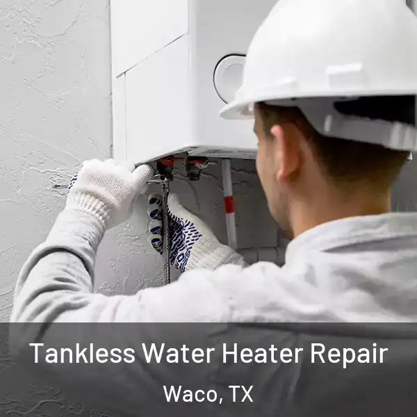  Tankless Water Heater Repair Waco, TX