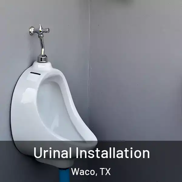  Urinal Installation Waco, TX