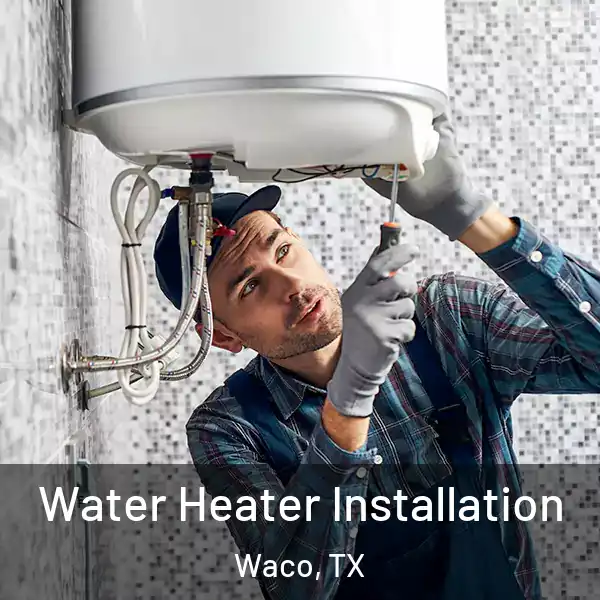  Water Heater Installation Waco, TX