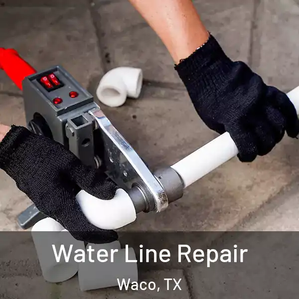  Water Line Repair Waco, TX